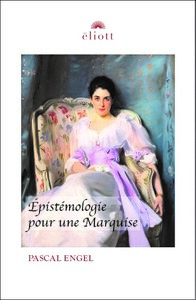 EPISTEMOLOGIE POUR UNE MARQUISE - LE POUVOIR ET L'ETHIQUE DU SAVOIR