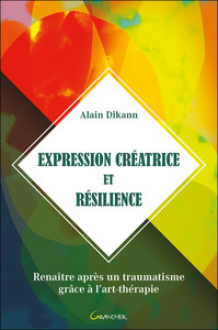 Expression créatrice et résilience - Renaître après un traumatisme grâce à l'art-thérapie