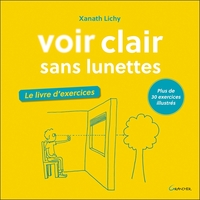 VOIR CLAIR SANS LUNETTES - LE LIVRE D'EXERCICES - PLUS DE 30 EXERCICES ILLUSTRES