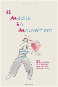 JE MEDITE EN MOUVEMENT - 21 EXERCICES DE MEDITATION POUR CULTIVER L'ESTIME DE SOI