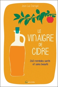 Le vinaigre de cidre - 260 remèdes santé et soins beauté