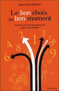 LE BON CHOIX AU BON MOMENT - PRENDRE LES BONNES DECISIONS GRACE AUX CHIFFRES