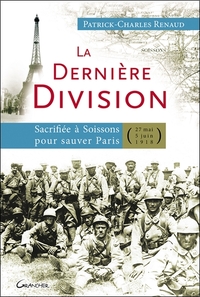 La dernière Division - Sacrifiée à Soissons pour sauver Paris (27 mai 1918 - 5 juin 1918)