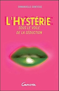 L'hystérie - Sous le voile de la séduction
