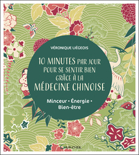 10 minutes par jour pour se sentir bien grâce à la médecine chinoise - Minceur -Energie - Bien-être