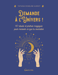Demande à l'Univers ! 40 rituels et prières magiques pour recevoir ce que tu souhaites