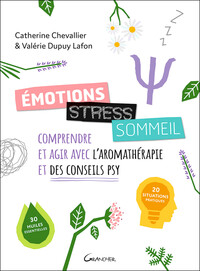 EMOTIONS, STRESS, SOMMEIL - COMPRENDRE ET AGIR AVEC L'AROMATHERAPIE ET DES CONSEILS PSY