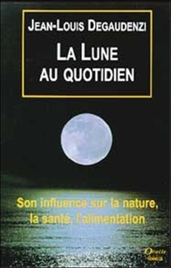 La Lune au quotidien - Son influence sur la nature, la santé, l'alimentation