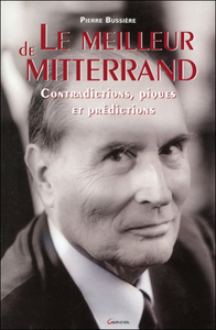 Le meilleur de Mitterrand - Contradictions, piques et prédictions