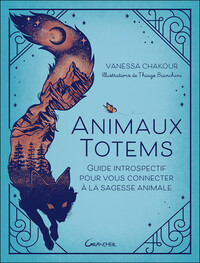 ANIMAUX TOTEMS - GUIDE INTROSPECTIF POUR VOUS CONNECTER A LA SAGESSE ANIMALE