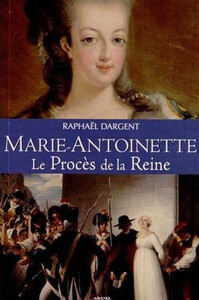 MARIE-ANTOINETTE - LE PROCES DE LA REINE