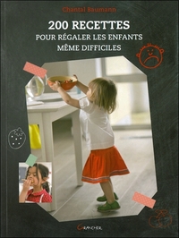 200 RECETTES POUR REGALER LES ENFANTS MEME DIFFICILES