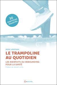 LE TRAMPOLINE AU QUOTIDIEN - LES BIENFAITS DU REBOUNDING POUR LA SANTE