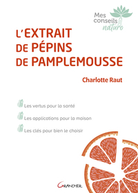 L'extrait de pépins de pamplemousse - Les vertus pour la santé