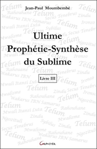 Ultime Prophétie-Synthèse du Sublime - Livre 3