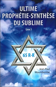Ultime prophétie - synthèse du sublime - Livre 1