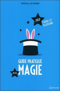 Guide pratique de la magie - 125 tours et illusions