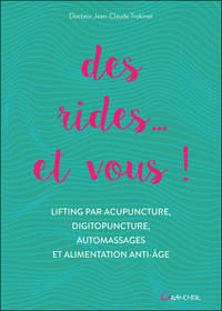 DES RIDES... ET VOUS ! LIFTING PAR ACUPUNCTURE, DIGITOPUNCTURE, AUTOMASSAGES ET ALIMENTATION ANTI-AG