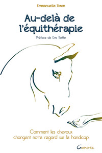 AU-DELA DE L'EQUITHERAPIE - COMMENT LES CHEVAUX CHANGENT NOTRE REGARD SUR LE HANDICAP