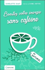 BOOSTEZ VOTRE ENERGIE SANS CAFEINE AU NATUREL