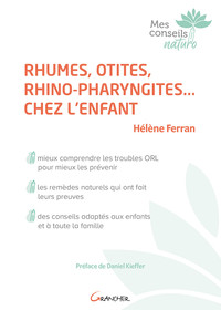 RHUMES, OTITES, RHINO-PHARYNGITES... CHEZ L'ENFANT - MIEUX COMPRENDRE LES TROUBLES ORL POUR MIEUX LE