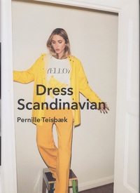 DRESS SCANDINAVIAN: STYLE YOUR LIFE AND WARDROBE THE DANISH WAY /ANGLAIS