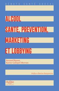 Alcool. Santé, prévention, marketing et lobbying