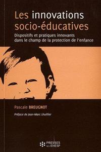 LES INNOVATIONS SOCIO-EDUCATIVES - DISPOSITIFS ET PRATIQUES INNOVANTS DANS LE CHAMP DE LA PROTECTION