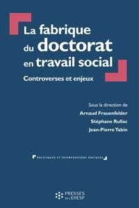 LA FABRIQUE DU DOCTORAT EN TRAVAIL SOCIAL - CONTROVERSES ET ENJEUX