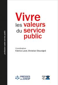 VIVRE LES VALEURS DU SERVICE PUBLIC - APPROPRIATIONS, PRATIQUES ET DEFIS