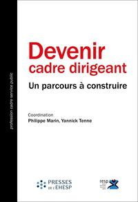 DEVENIR CADRE DIRIGEANT - UN PARCOURS A CONSTRUIRE. PREFACE PATRICK GERARD