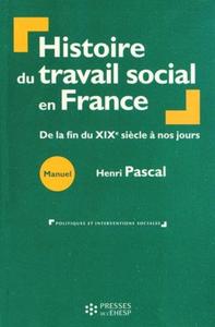 HISTOIRE DU TRAVAIL SOCIAL EN FRANCE - DE LA FIN DU XIXEME SIECLE A NOS JOURS