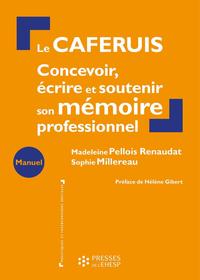 LE CAFERUIS - CONCEVOIR, ECRIRE ET SOUTENIR SON MEMOIRE PROFESSIONNEL. PREFACE DE HELENE GIBERT