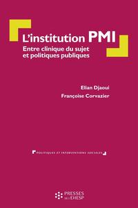 L'INSTITUTION PMI - ENTRE CLINIQUE DU SUJET ET POLITIQUE PUBLIQUE. PREFACE DE PIERRE SUESSER