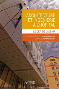 ARCHITECTURE ET INGENIERIE A L'HOPITAL - LE DEFI DE L'AVENIR. PREFACE DE GERARD VINCENT