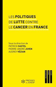 LES POLITIQUES DE LUTTE CONTRE LE CANCER EN FRANCE - REGARDS SUR LES PRATIQUES ET LES INNOVATIONS ME