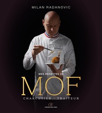 MES RECETTES DE MOF CHARCUTIER-TRAITEUR