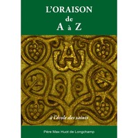 L'oraison de A à Z, à l'école des saints