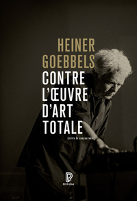 Contre l'oeuvre d'art totale - Écrits de compositeurs 1984-2024