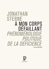 A MON CORPS DEFAILLANT - PHENOMENOLOGIE POLITIQUE DE LA DEFICIENCE