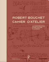 Robert Bouchet cahier d'atelier - La construction d'une guitare classique