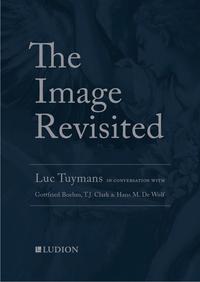 THE IMAGE REVISITED: LUC TUYMANS IN CONVERSATION WITH HANS DE WOLF, T.J. CLARK AND GOTTFRIED BOHM. /