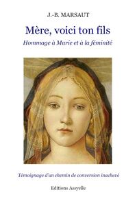 MERE, VOICI TON FILS - HOMMAGE A MARIE ET A LA FEMINITE