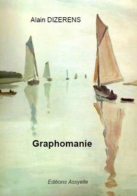 GRAPHOMANIE - GRAPHOMANIE, LE CHERCHEUR D'ABSOLU, LE QUETEUR D'IMPOSSIBLE