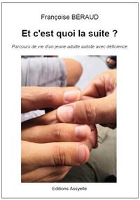 ET C'EST QUOI LA SUITE ? - PARCOURS DE VIE D'UN JEUNE ADULTE AUTISTE AVEC DEFICIENCE