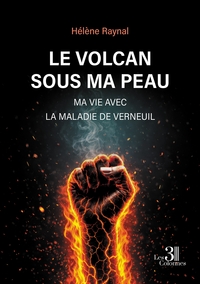 LE VOLCAN SOUS MA PEAU - MA VIE AVEC LA MALADIE DE VERNEUIL