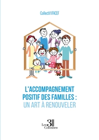 L'ACCOMPAGNEMENT POSITIF DES FAMILLES : UN ART A RENOUVELER