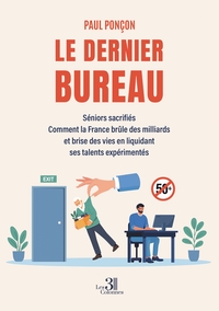 LE DERNIER BUREAU - SENIORS SACRIFIES COMMENT LA FRANCE BRULE DES MILLIARDS ET BRISE DES VIES