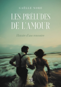 LES PRELUDES DE L'AMOUR - HISTOIRE D'UNE RENCONTRE