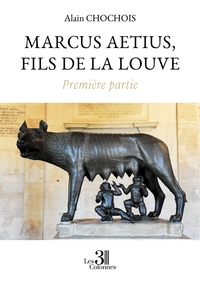 Marcus Aetius, fils de la louve - Première partie